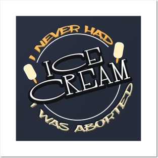 I never had ice cream I was aborted Posters and Art